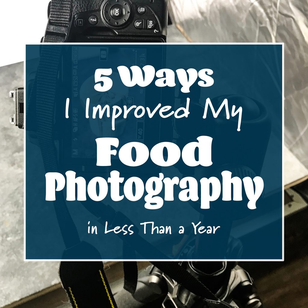 decorative image with text for 5 Ways I improved my Food photography.
