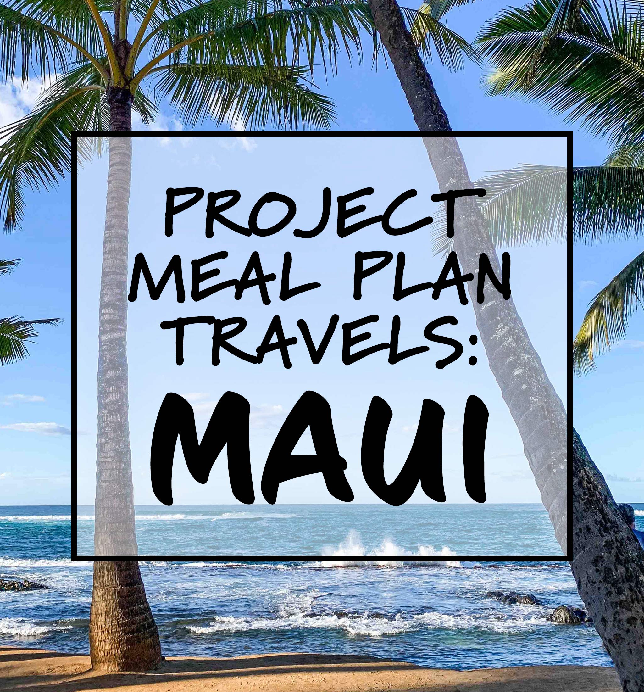 PMP Travels: Hawaii (Part 2 – Maui)