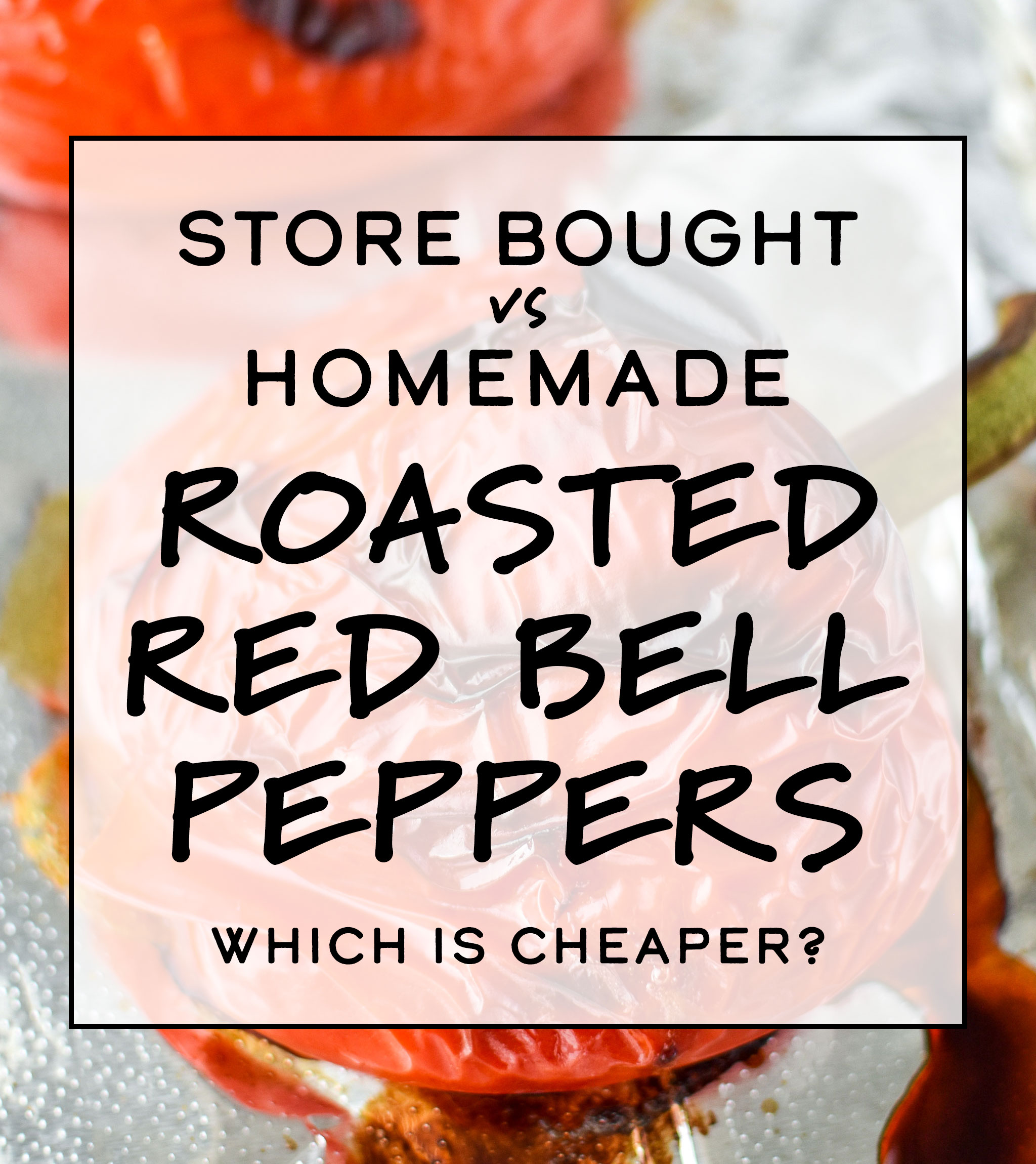 Store Bought vs Homemade Roasted Red Bell Peppers