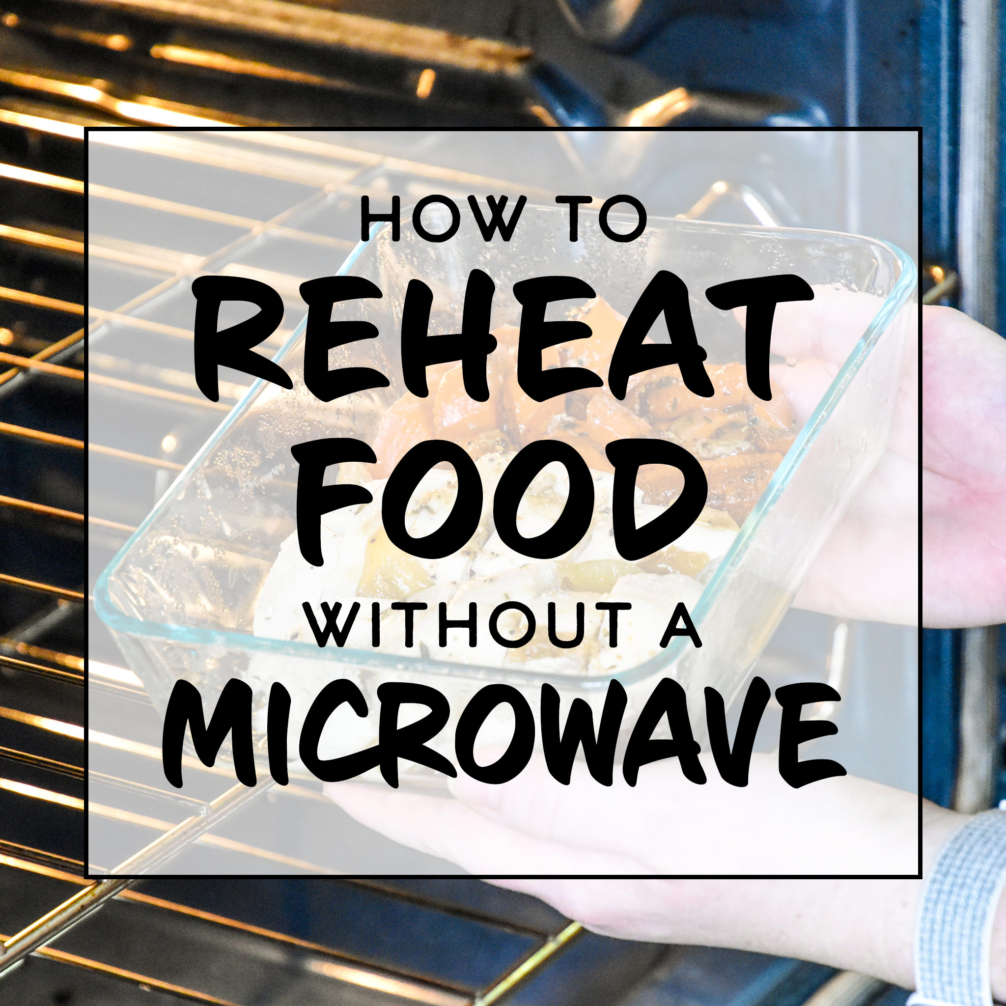 How to Reheat Food Without a Microwave